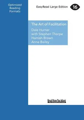 The Art of Facilitation: Elementele esențiale pentru conducerea unor întâlniri extraordinare și crearea sinergiei de grup (Large Print 16pt) - The Art of Facilitation: The Essentials for Leading Great Meetings and Creating Group Synergy (Large Print 16pt)
