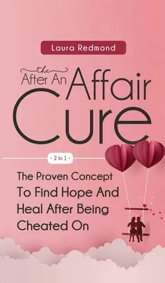 The After An Affair Cure 2 In 1: The Proven Concept To Find Hope And Healing After Being Cheated On - The After An Affair Cure 2 In 1: The Proven Concept To Find Hope And Heal After Being Cheated On
