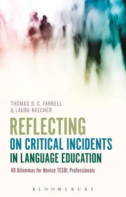 Reflectând asupra incidentelor critice în educația lingvistică: 40 de dileme pentru profesioniștii novici TESOL - Reflecting on Critical Incidents in Language Education: 40 Dilemmas For Novice TESOL Professionals