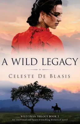O moștenire sălbatică: Un roman istoric emoționant și sfâșietor - A Wild Legacy: An emotional and heart-wrenching historical novel