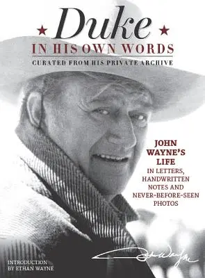 Duke în propriile sale cuvinte: John Wayne's Life in Letters, Handwritten Notes and Never-Before-Seen Photos Curated from His Private Archive - Duke in His Own Words: John Wayne's Life in Letters, Handwritten Notes and Never-Before-Seen Photos Curated from His Private Archive