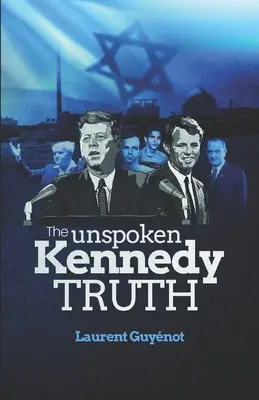 The Unspoken Kennedy Truth (Adevărul nespus al lui Kennedy) - The Unspoken Kennedy Truth