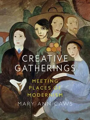 Creative Gatherings: Locuri de întâlnire ale modernismului - Creative Gatherings: Meeting Places of Modernism