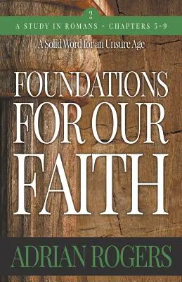Fundamente pentru credința noastră (volumul 2; ediția a 2-a): Romani 5-9 - Foundations For Our Faith (Volume 2; 2nd Edition): Romans 5-9