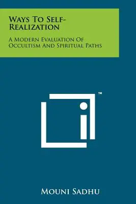 Căile către auto-realizare: O evaluare modernă a ocultismului și a căilor spirituale - Ways To Self-Realization: A Modern Evaluation Of Occultism And Spiritual Paths