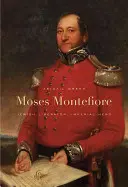 Moses Montefiore: Eliberator evreu, erou imperial - Moses Montefiore: Jewish Liberator, Imperial Hero
