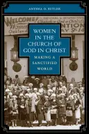 Femeile în Biserica lui Dumnezeu în Hristos: Crearea unei lumi sfințite - Women in the Church of God in Christ: Making a Sanctified World