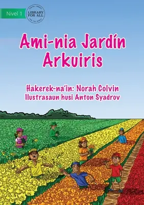 Grădina noastră curcubeu - Ami-nia Jardn Arkuiris - Our Rainbow Garden - Ami-nia Jardn Arkuiris