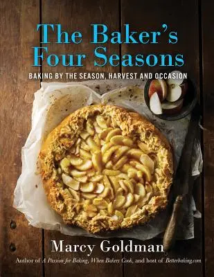 The Baker's Four Seasons: Coacere în funcție de anotimp, recoltă și ocazie - The Baker's Four Seasons: Baking by the Season, Harvest and Occasion
