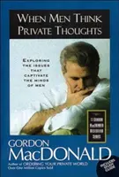 Când bărbații gândesc gânduri private: Explorarea problemelor care captivează mințile bărbaților - When Men Think Private Thoughts: Exploring the Issues That Captivate the Minds of Men