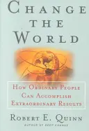 Change the World: How Ordinary People Can Accomplish Extraordinary Things