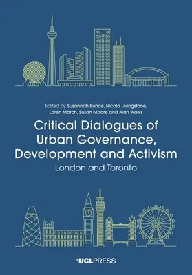 Dialoguri critice ale guvernanței, dezvoltării și activismului urban: Londra și Toronto - Critical Dialogues of Urban Governance, Development and Activism: London and Toronto