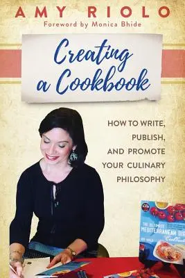 Crearea unei cărți de bucate: Cum să vă scrieți, publicați și promovați filosofia culinară - Creating a Cookbook: How to Write, Publish, and Promote Your Culinary Philosophy