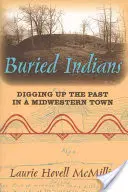 Buried Indians: Dezgroparea trecutului într-un oraș din Midwest - Buried Indians: Digging Up the Past in a Midwestern Town