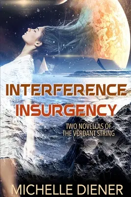 Interferență & Insurgență: Două romane din Verdant String - Interference & Insurgency: Two Novellas of the Verdant String
