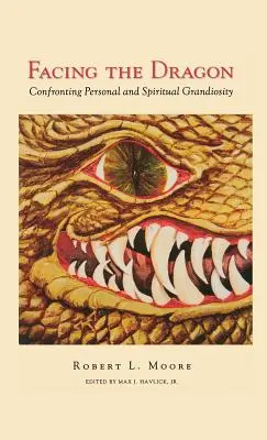 Înfruntând dragonul: Confruntarea cu grandoarea personală și spirituală - Facing the Dragon: Confronting Personal and Spiritual Grandiosity