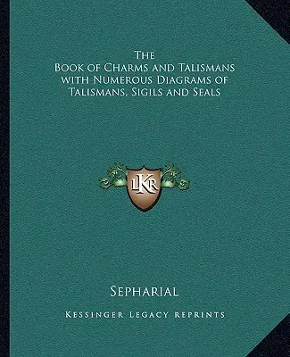 Cartea farmecelor și a talismanelor cu numeroase diagrame ale talismanelor, sigiliilor și sigiliilor - The Book of Charms and Talismans with Numerous Diagrams of Talismans, Sigils and Seals