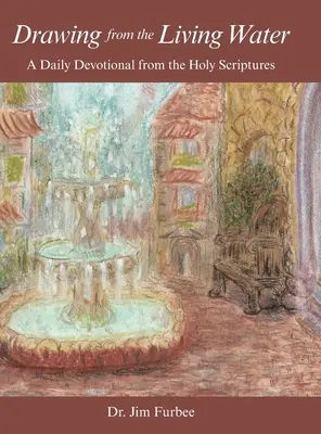Trăgând din apa vie: Un devoțional zilnic din Sfintele Scripturi - Drawing from the Living Water: A Daily Devotional from the Holy Scriptures