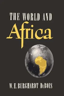 Lumea și Africa: O investigație asupra rolului jucat de Africa în istoria lumii - The World and Africa: An Inquiry into the Part Which Africa Has Played in World History