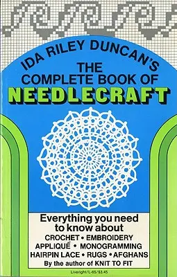 The Complete Book of Needlecraft (Cartea completă a croșetatului): Tot ce trebuie să știți despre croșetat, brodat, aplicat, monograme, dantelă cu ac de păr, covoare și afgane - The Complete Book of Needlecraft: Everything You Need to Know about Crochet, Embroidery, Applique, Monogramming, Hairpin Lace, Rugs, and Afghans