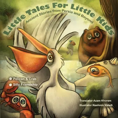 Pelicanul & Crabul și Prietenia prostuță: Little Tales for Little Kids: Ancient Stories from Persia and Beyond. - The Pelican & the Crab and Silly Friendship: Little Tales for Little Kids: Ancient Stories from Persia and Beyond.