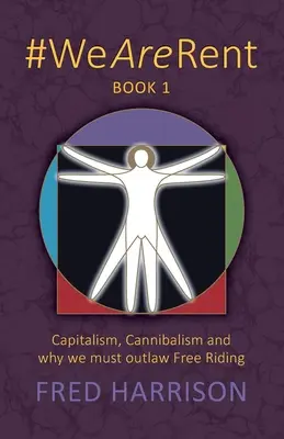 #WeAreRent Cartea 1: Capitalism, canibalism și de ce trebuie să interzicem Free Riding - #WeAreRent Book 1: Capitalism, Cannibalism and why we must outlaw Free Riding