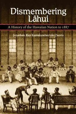 Dezmembrarea lui Lahui: O istorie a națiunii hawaiiene până în 1887 - Dismembering Lahui: A History of the Hawaiian Nation to 1887