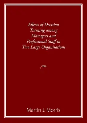 Efectele formării decizionale în rândul managerilor și al personalului profesional din două organizații mari - Effects of Decision Training among Managers and Professional Staff in Two Large Organisations