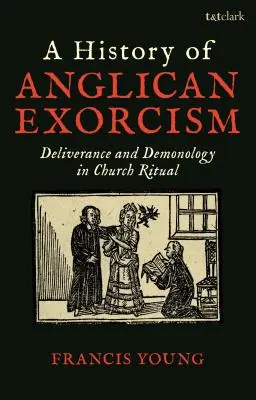 O istorie a exorcismului anglican: Eliberare și demonologie în ritualul bisericesc - A History of Anglican Exorcism: Deliverance and Demonology in Church Ritual
