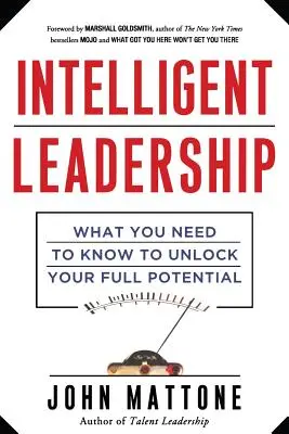 Leadership inteligent: Ce trebuie să știți pentru a vă debloca potențialul maxim - Intelligent Leadership: What You Need to Know to Unlock Your Full Potential