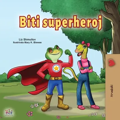 Being a Superhero (carte croată pentru copii) - Being a Superhero (Croatian Children's Book)