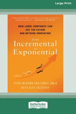 De la incremental la exponențial: Cum pot companiile mari să vadă viitorul și să regândească inovația (16pt Large Print Edition) - From Incremental to Exponential: How Large Companies Can See the Future and Rethink Innovation (16pt Large Print Edition)