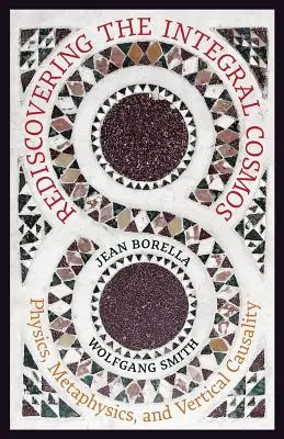 Redescoperirea cosmosului integral: Fizică, metafizică și cauzalitate verticală - Rediscovering the Integral Cosmos: Physics, Metaphysics, and Vertical Causality
