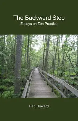 Pasul înapoi: Eseuri despre practica Zen - The Backward Step: Essays on Zen Practice