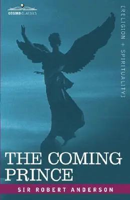Prințul care vine: Profeția minunată a celor șaptezeci de săptămâni ale lui Daniel cu privire la Antihrist - The Coming Prince: The Marvelous Prophecy of Daniel's Seventy Weeks Concerning the Antichrist