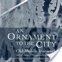 O podoabă pentru oraș: Vechiul Mobile Ironwork - An Ornament to the City: Old Mobile Ironwork