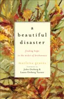 Un dezastru frumos: Găsirea speranței în mijlocul dezastrului (Finding Hope in the Midst of Brokenness) - A Beautiful Disaster: Finding Hope in the Midst of Brokenness