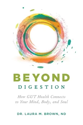 Dincolo de digestie: Cum se conectează sănătatea GUT la mintea, corpul și sufletul tău - Beyond Digestion: How GUT Health Connects to Your Mind, Body, and Soul