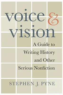 Voce și viziune: A Guide to Writing History and Other Serious Nonfiction (Ghid de scriere a istoriei și a altor non-ficțiuni serioase) - Voice and Vision: A Guide to Writing History and Other Serious Nonfiction