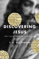 Descoperirea lui Iisus: De ce patru Evanghelii pentru a portretiza o singură persoană? - Discovering Jesus: Why Four Gospels to Portray One Person?