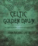 The Celtic Golden Dawn: Un program original și complet de studiu druidic - The Celtic Golden Dawn: An Original & Complete Curriculum of Druidical Study
