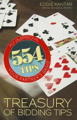 Treasury of Bidding Tips: 554 de sfaturi pentru a îmbunătăți jocul partenerului tău (revizuit, actualizat) - Treasury of Bidding Tips: 554 Tips to Improve Your Partner's Game (Revised, Updated)