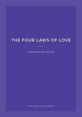 Cele patru legi ale iubirii Ghid de discuție: Pentru cupluri și grupuri - The Four Laws of Love Discussion Guide: For Couples & Groups