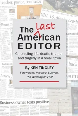 Ultimul editor american: Cronica vieții, morții, triumfului și tragediei într-un oraș mic - The Last American Editor: Chronicling Life, Death, Triumph, and Tragedy in a Small Town