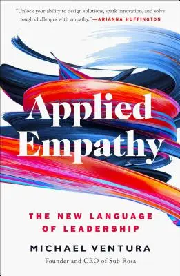 Empatie aplicată: Noul limbaj al leadershipului - Applied Empathy: The New Language of Leadership