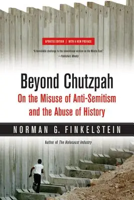 Dincolo de Chutzpah: Despre utilizarea abuzivă a antisemitismului și abuzul de istorie - Beyond Chutzpah: On the Misuse of Anti-Semitism and the Abuse of History