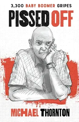 Pissed Off: 3300 Baby Boomer Gripes