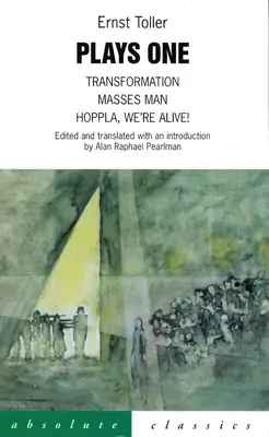 Piesele unu: Transformarea, Masele Omului Hoppla, Suntem vii! - Plays One: Transformation, Masses Man Hoppla, We're Alive!