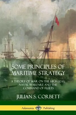 Unele principii ale strategiei maritime: O teorie a războiului în largul mării; Războiul naval și comanda flotelor - Some Principles of Maritime Strategy: A Theory of War on the High Seas; Naval Warfare and the Command of Fleets