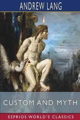 Obiceiuri și mituri (Esprios Classics) - Custom and Myth (Esprios Classics)